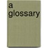 A Glossary