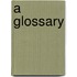 A Glossary