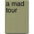 A Mad Tour
