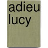 Adieu Lucy door Andre Bay