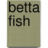 Betta Fish by Cecilia Pinto McCarthy
