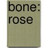 Bone: Rose