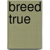 Breed True door Gem Sivad