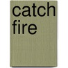 Catch Fire door Douglas Scott Nelson