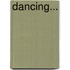 Dancing...