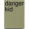 Danger Kid by Gianni Padoan