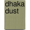 Dhaka Dust by Dilruba Ahmed