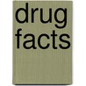 Drug Facts door Onbekend