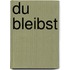 Du bleibst