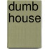 Dumb House