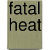 Fatal Heat door Lisa Marie Rice