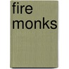 Fire Monks by Colleen Morton Busch
