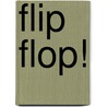 Flip Flop! by Dana Meachen Rau