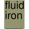 Fluid Iron by Tony Day