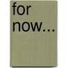 For Now... door Katie Delderfield