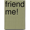 Friend Me! by Laura J. Buddenberg