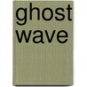 Ghost Wave by Chris Dixon