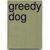 Greedy Dog by Alex Frith