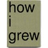 How I Grew