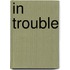 In Trouble