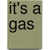 It's a Gas door Kingfisher Books