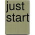 Just Start