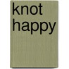 Knot Happy door Henry A. Ozirney