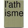 L'Ath Isme by F. Lix Alexandre Le Dantec