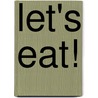 Let's Eat! door Patricia Geis
