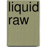 Liquid Raw door Mary Rydman