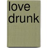 Love Drunk door Romulus Linney