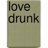 Love Drunk by Romulus Linney