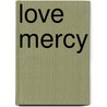 Love Mercy door Wesleyan Publlishing House