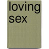 Loving Sex door Ph.D. Berman Laura