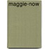 Maggie-Now