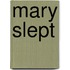 Mary Slept