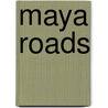 Maya Roads door Mary Jo McConahay