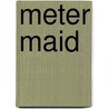 Meter Maid door Moisaque Blanc