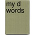 My D Words