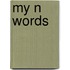 My N Words