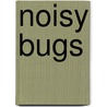 Noisy Bugs by Sarah Powell