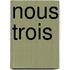 Nous Trois