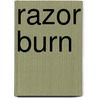 Razor Burn door Scott Pomfret