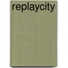 Replaycity by Christopher Dell