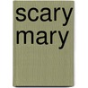 Scary Mary door Paula Bowles