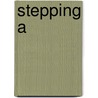 Stepping A by Thayer Nancy