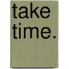 Take Time. by Hannah Williams