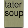 Tater Soup door Diane Vetter Squires