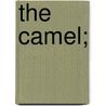 The Camel; by George Perkins Marsh