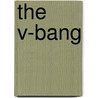 The V-Bang by Mr Josh Greenberger